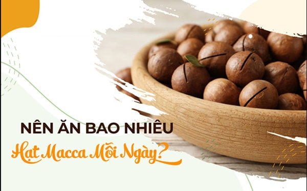 nên ăn bao nhiêu hạt macca mỗi ngày