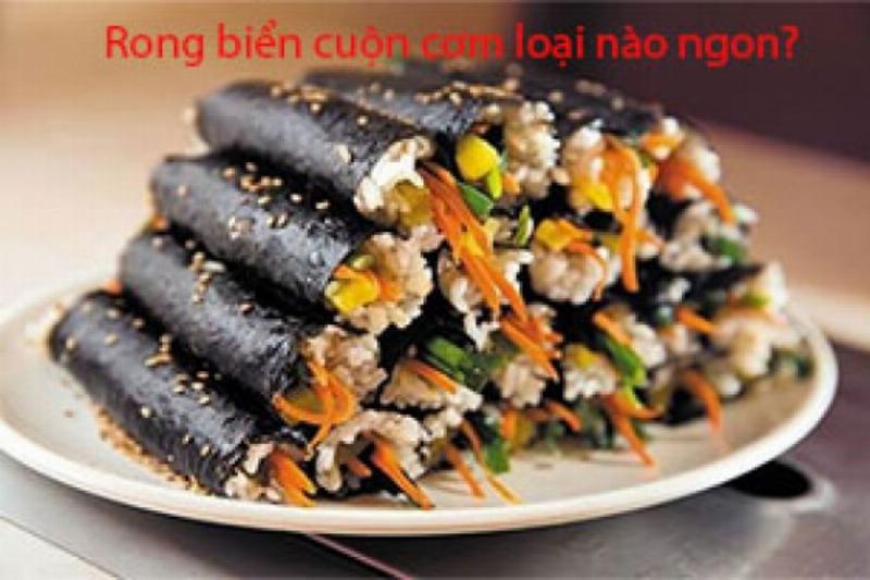 Rong biển cuộn kimbap loại nào ngon