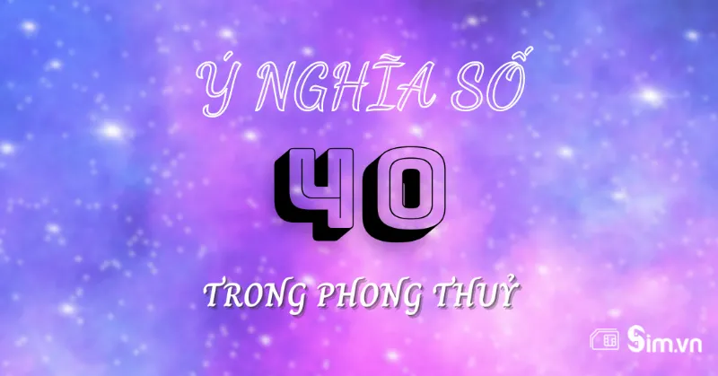 Ý nghĩa con số 40 trong phong thủy