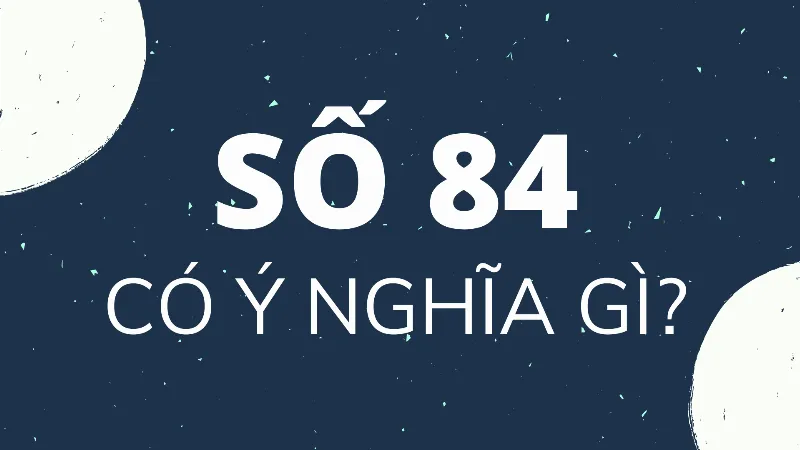 Ý nghĩa tuổi 84 trong phong thủy