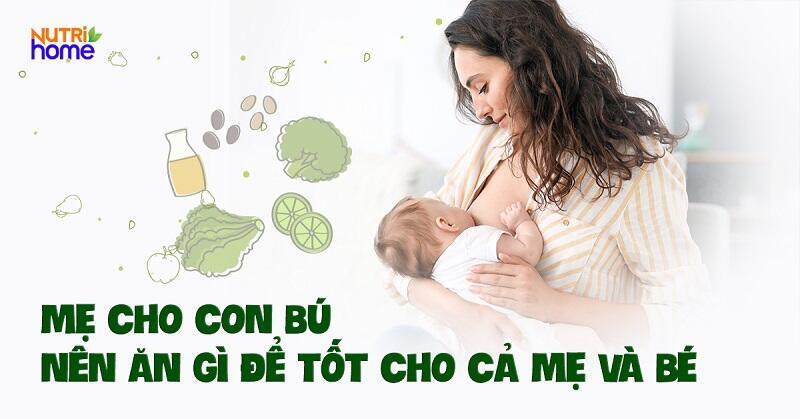 Dinh dưỡng mẹ sau sinh ăn gì tốt cho con bú, sữa mẹ