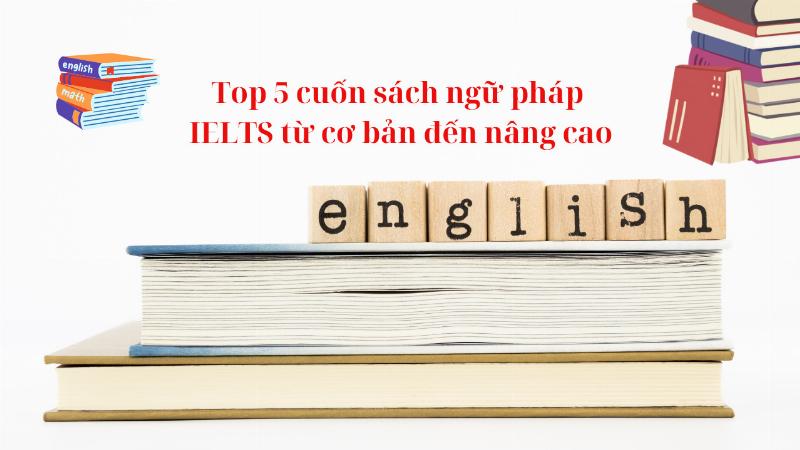 Nền tảng ngữ pháp tiếng Anh vững chắc được xây dựng từ những cuốn sách chất lượng