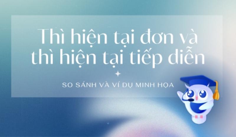 Bảng so sánh cách dùng và dấu hiệu nhận biết của thì hiện tại đơn và thì hiện tại tiếp diễn