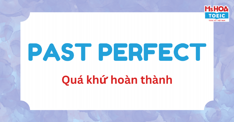 Minh họa cách dùng thì Quá khứ hoàn thành diễn tả trình tự hành động trong quá khứ